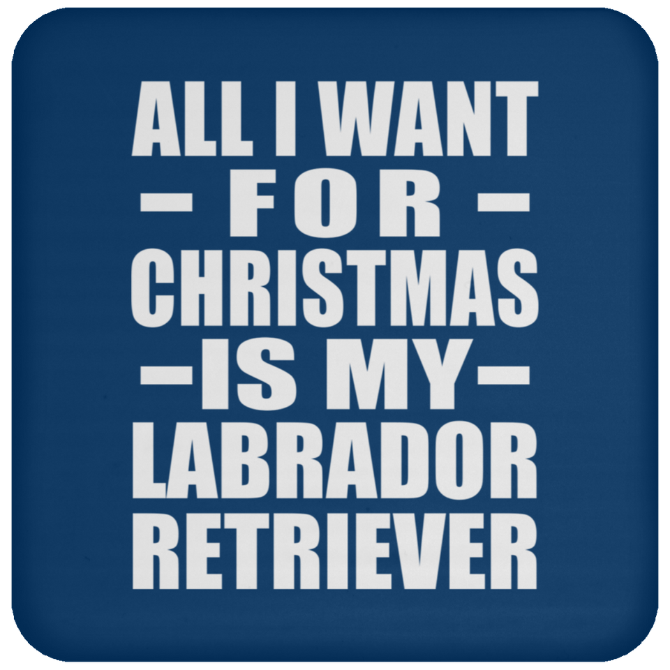 All I Want For Christmas Is My Labrador Retriever - Coaster