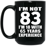 83rd Birthday I'm Not 83 I'm 18 With 65 Years Experience - 15oz Coffee Mug Black