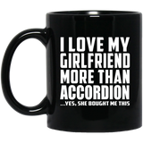 I Love My Girlfriend More Than Accordion - 11 Oz Coffee Mug Black