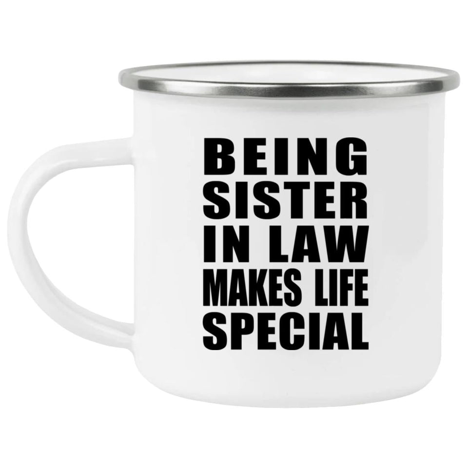 Being Sister In Law Makes Life Special - 12oz Camping Mug