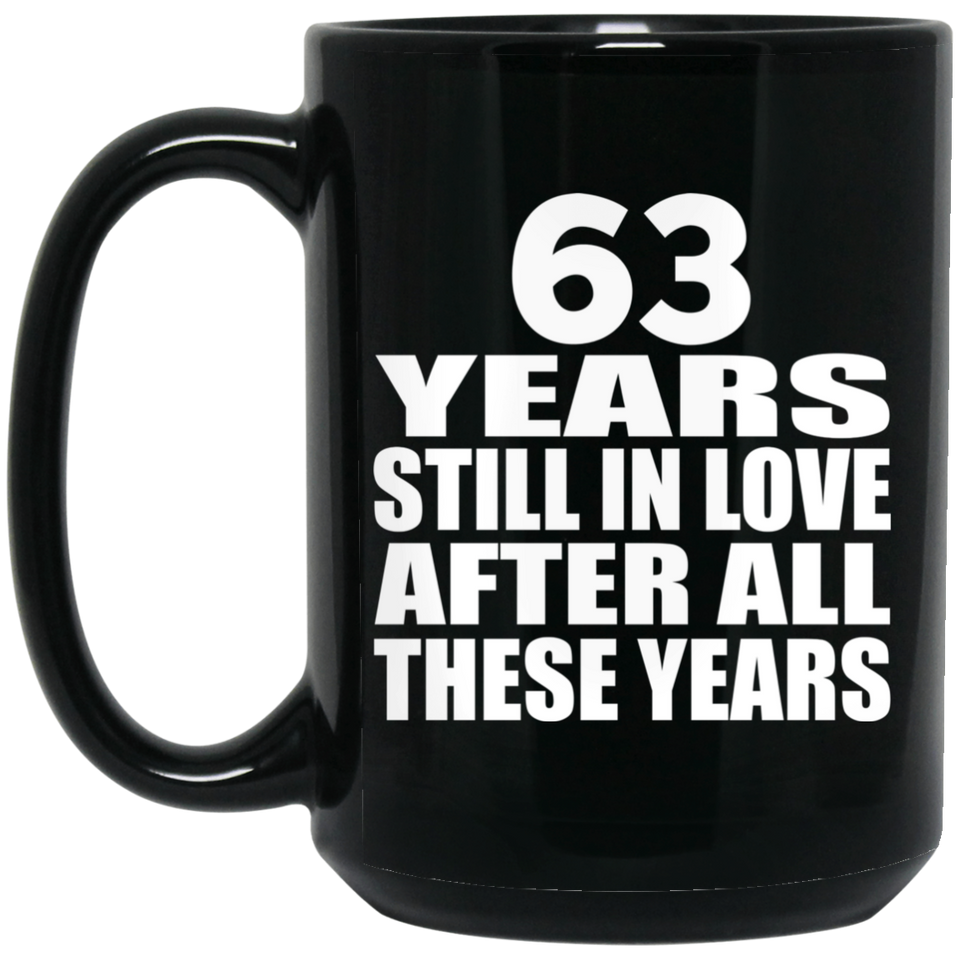 63rd Anniversary 63 Years Still In Love After These Years - 15oz Coffee Mug Black