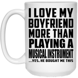 I Love My Boyfriend More Than Playing A Musical Instrument - 15 Oz Coffee Mug