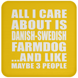 All I Care About Is Danish-Swedish Farmdog - Drink Coaster