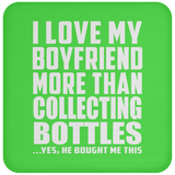 I Love My Boyfriend More Than Collecting Bottles - Drink Coaster
