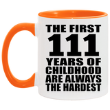 111th Birthday First 111 Years of Childhood Are The Hardest - 11oz Accent Mug Orange