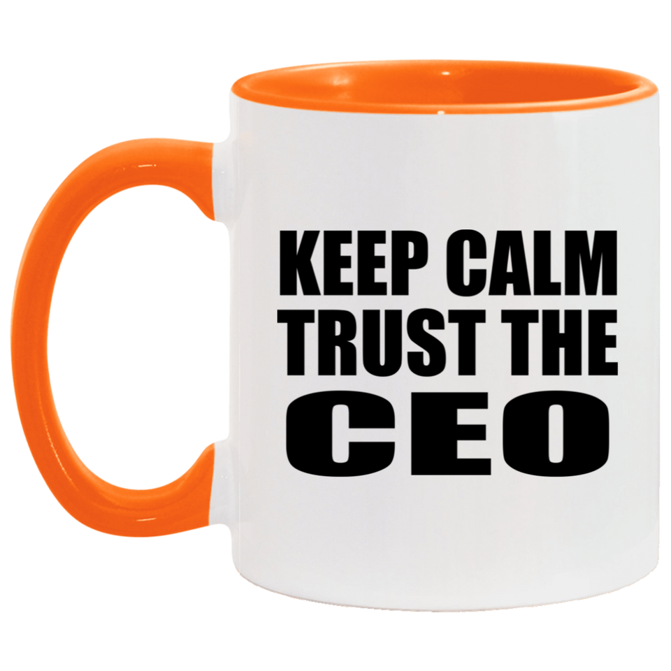 Keep Calm and Trust The CEO - 11oz Accent Mug Orange