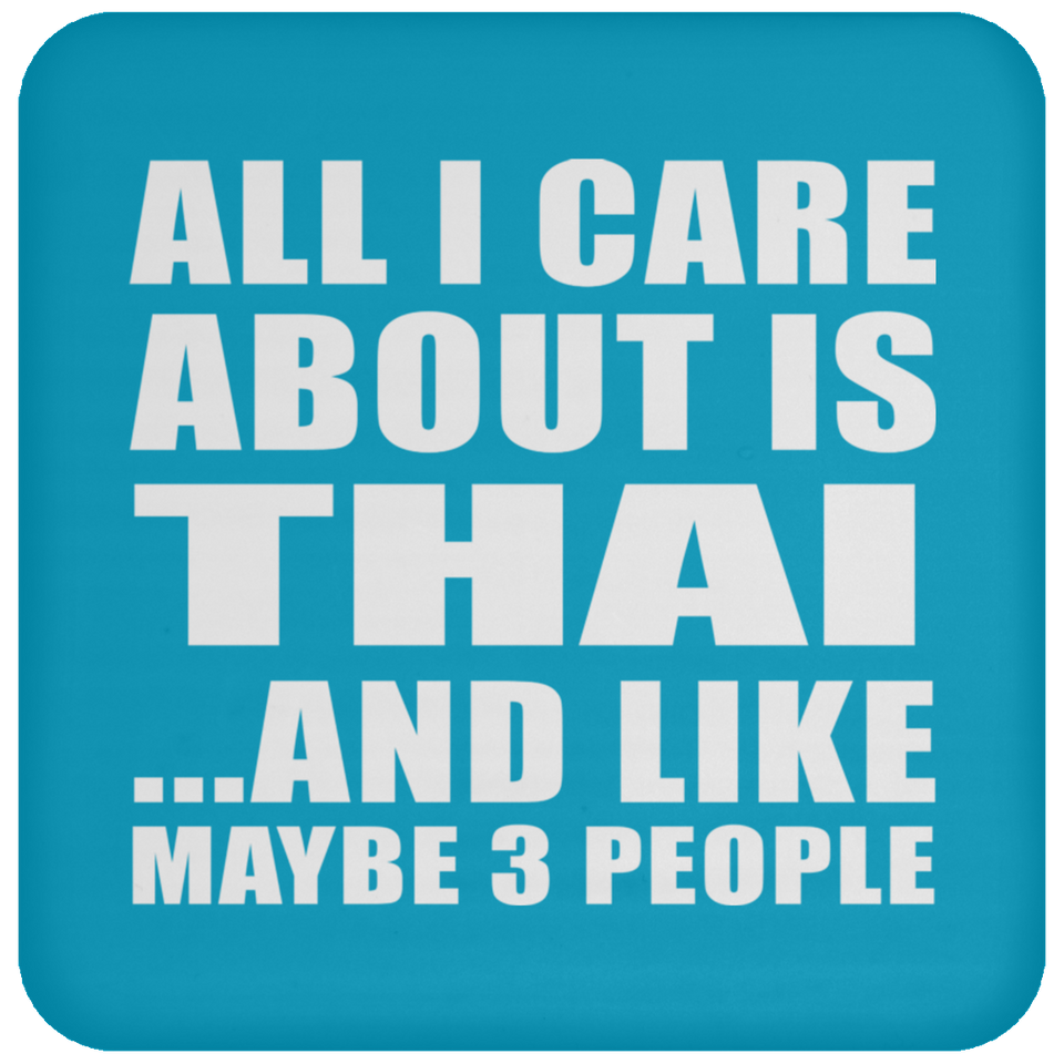 All I Care About Is Thai - Drink Coaster