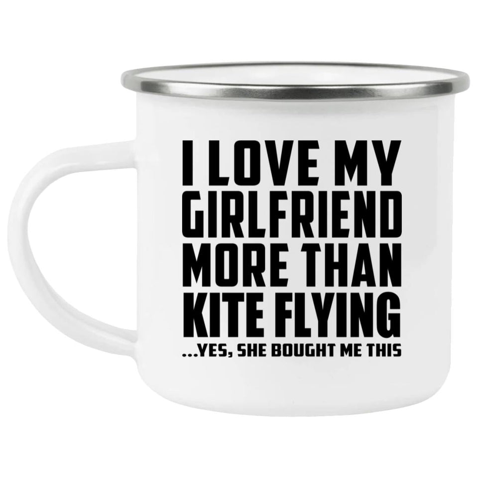 I Love My Girlfriend More Than Kite Flying - 12oz Camping Mug