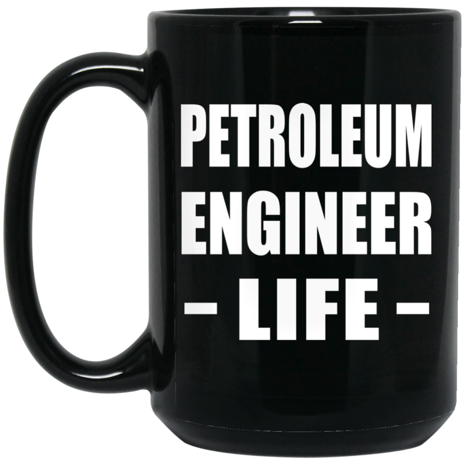 Petroleum Engineer Life - 15oz Coffee Mug Black