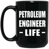 Petroleum Engineer Life - 15oz Coffee Mug Black