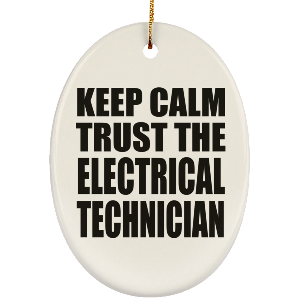 Keep Calm and Trust The Electrical Technician - Oval Ornament