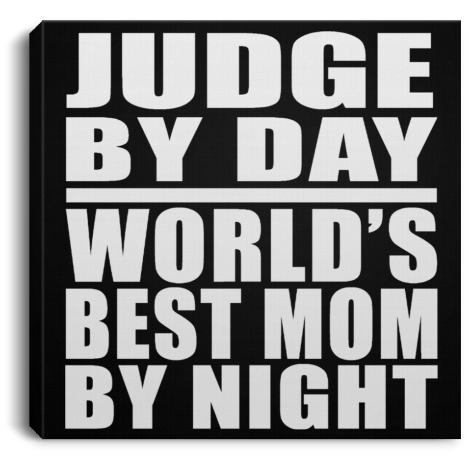 Judge By Day World's Best Mom By Night - Canvas Square