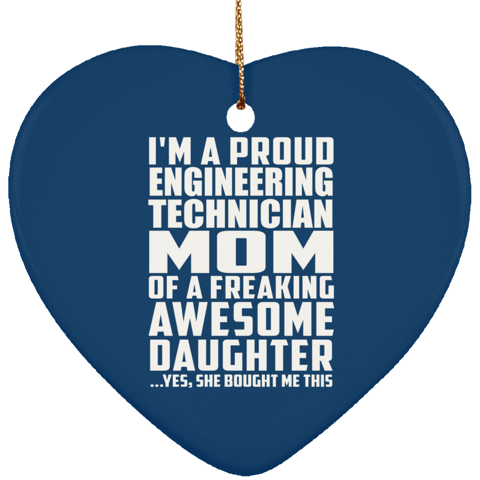 Proud Engineering Technician Mom Of Awesome Daughter - Heart Ornament