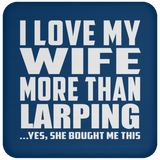 I Love My Wife More Than Larping - Drink Coaster