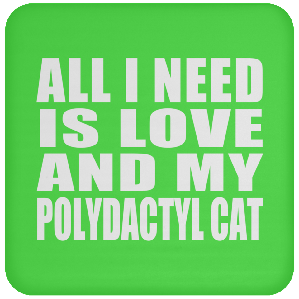 All I Need Is Love And My Polydactyl Cat - Drink Coaster