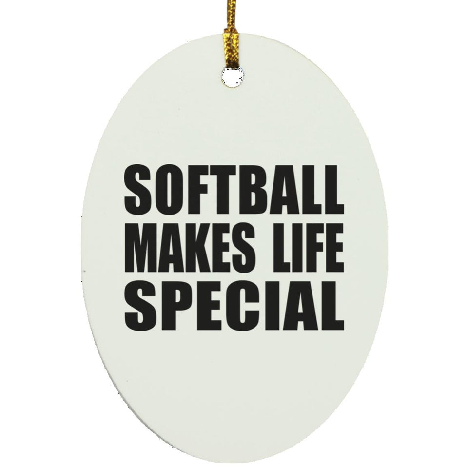 Softball Makes Life Special - Oval Ornament