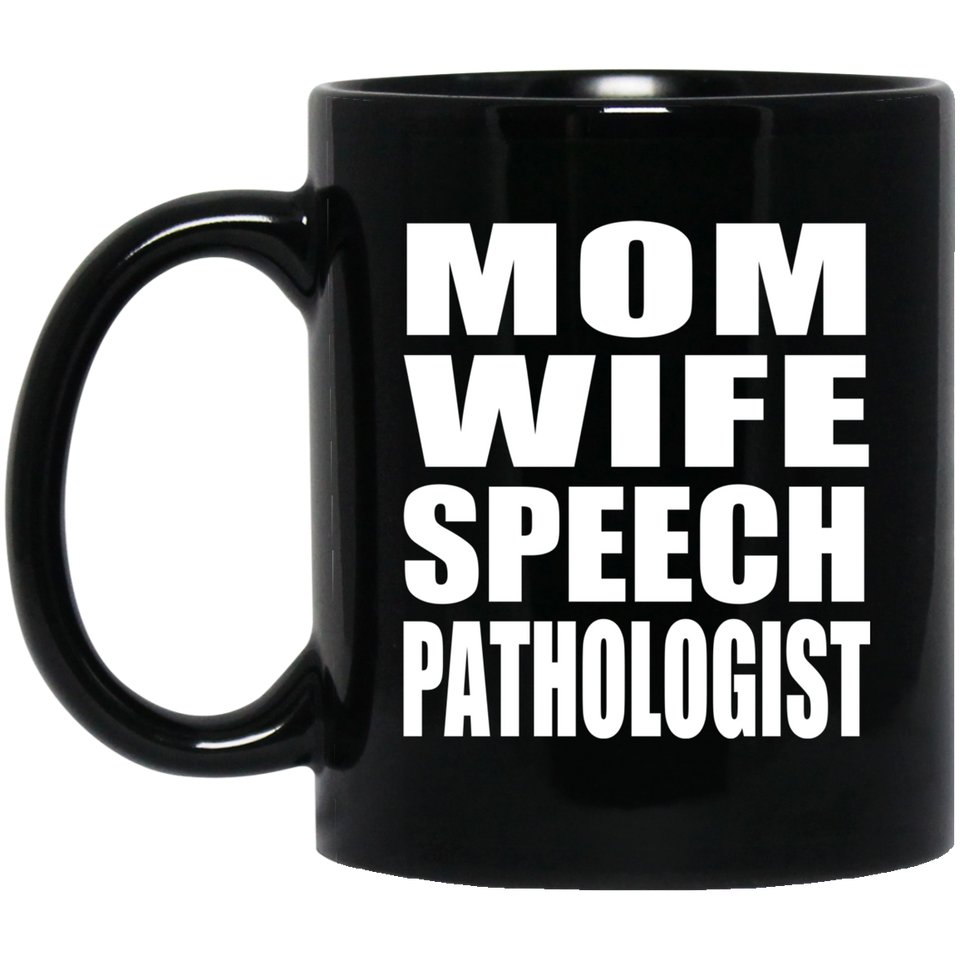 Mom Wife Speech Pathologist - 11oz Coffee Mug Black
