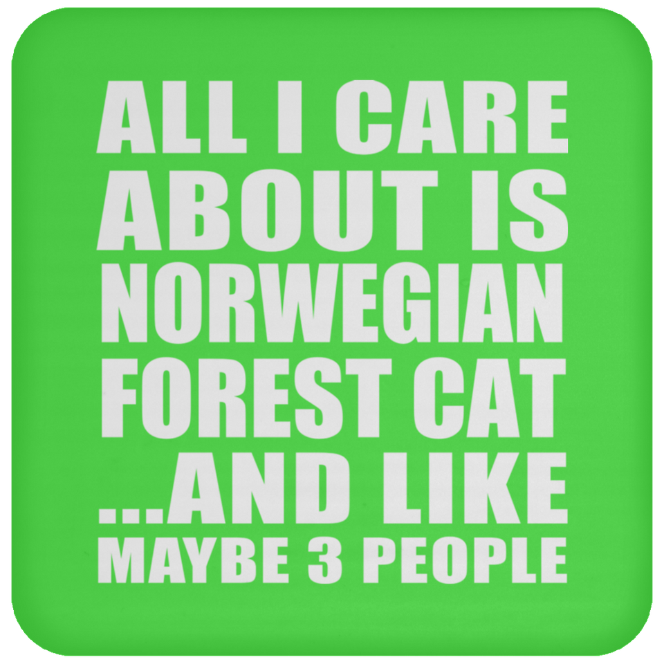 All I Care About Is Norwegian Forest Cat - Drink Coaster