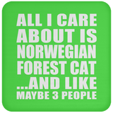All I Care About Is Norwegian Forest Cat - Drink Coaster