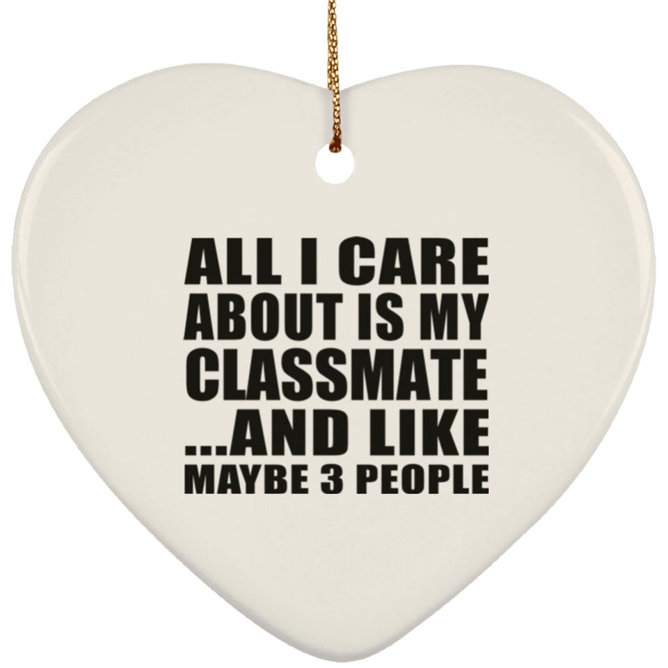 All I Care About Is My Classmate - Heart Ornament