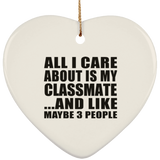 All I Care About Is My Classmate - Heart Ornament