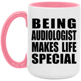 Being Audiologist Makes Life Special - 15oz Accent Mug Pink