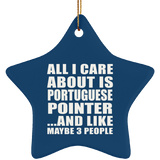 All I Care About Is Portuguese Pointer - Star Ornament