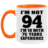 94th Birthday I'm Not 94 I'm 18 With 76 Years Experience - 11oz Accent Mug Orange