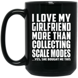 I Love My Girlfriend More Than Collecting Scale Modes - 15 Oz Coffee Mug Black