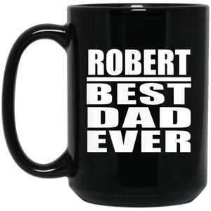 Robert Best Dad Ever - 15 Oz Coffee Mug Black