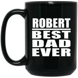 Robert Best Dad Ever - 15 Oz Coffee Mug Black