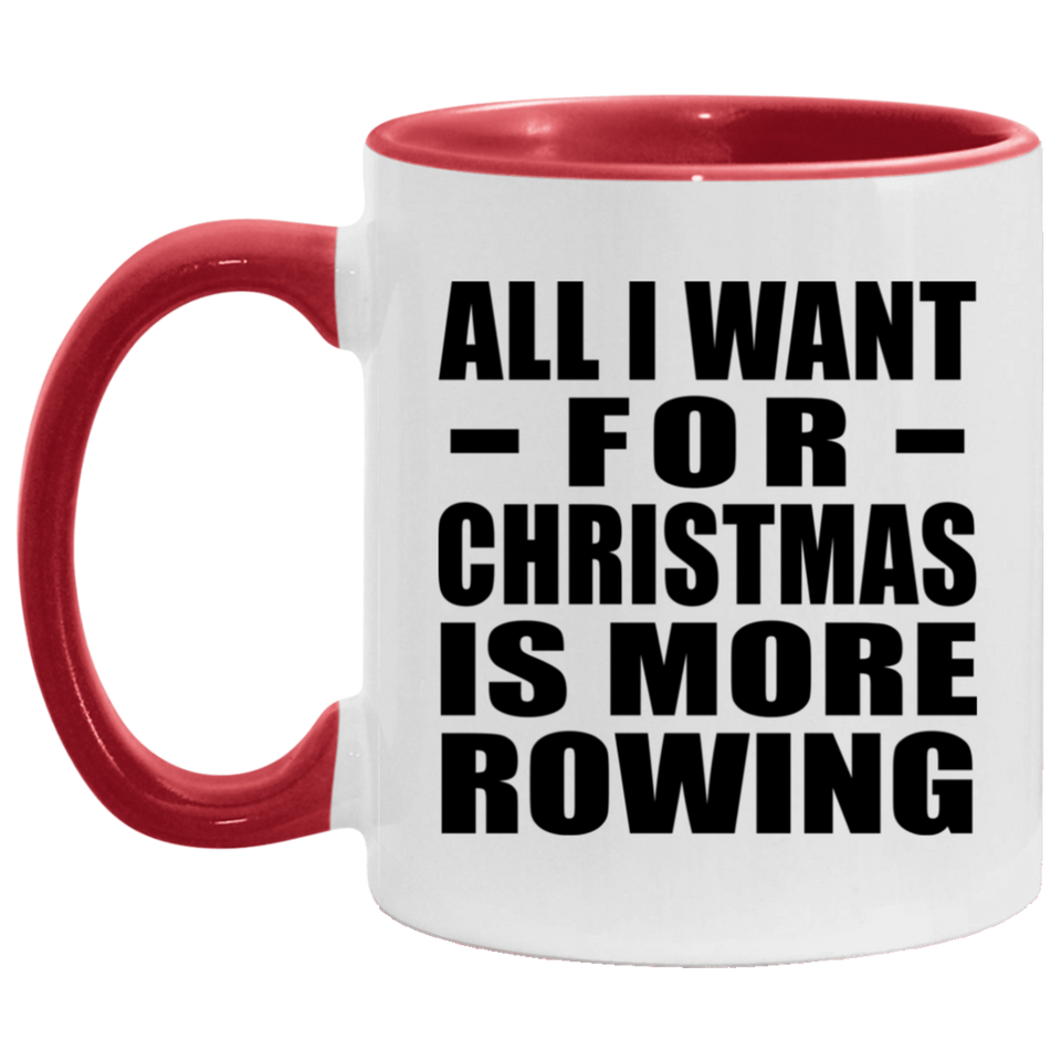 All I Want For Christmas Is More Rowing - 11oz Accent Mug Red