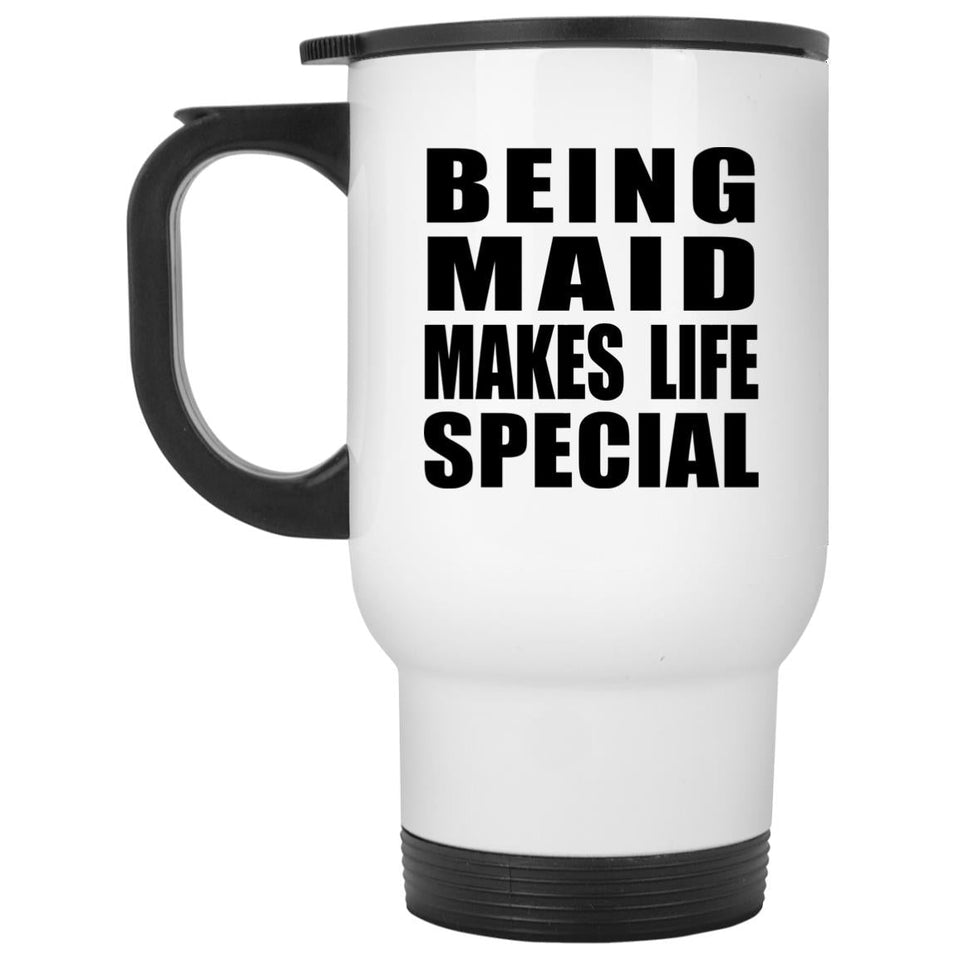 Being Maid Makes Life Special - Travel Mug White