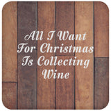 All I Want For Christmas Is Collecting Wine - Drink Coaster E