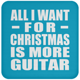 All I Want For Christmas Is More Guitar - Coaster