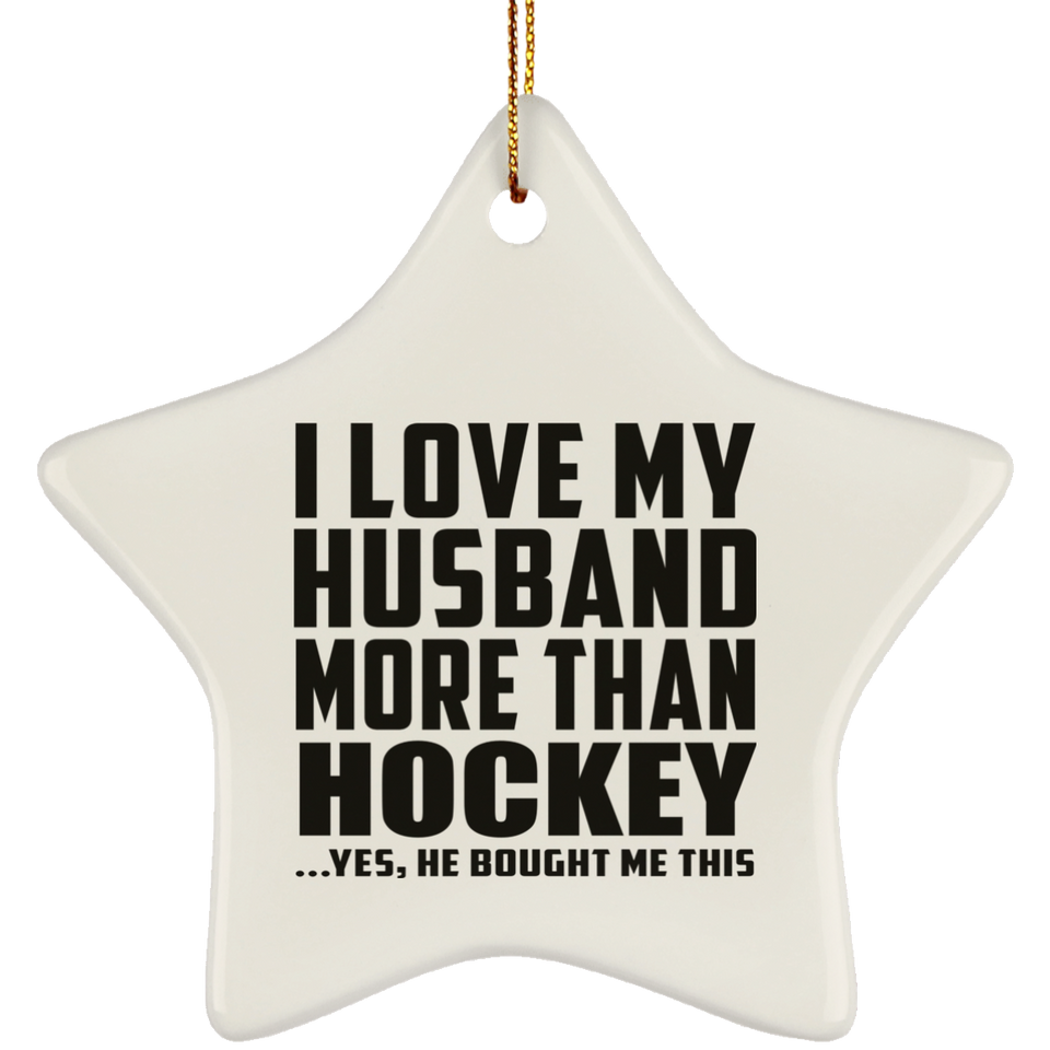I Love My Husband More Than Hockey - Star Ornament