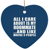 All I Care About Is My Roommate - Heart Ornament