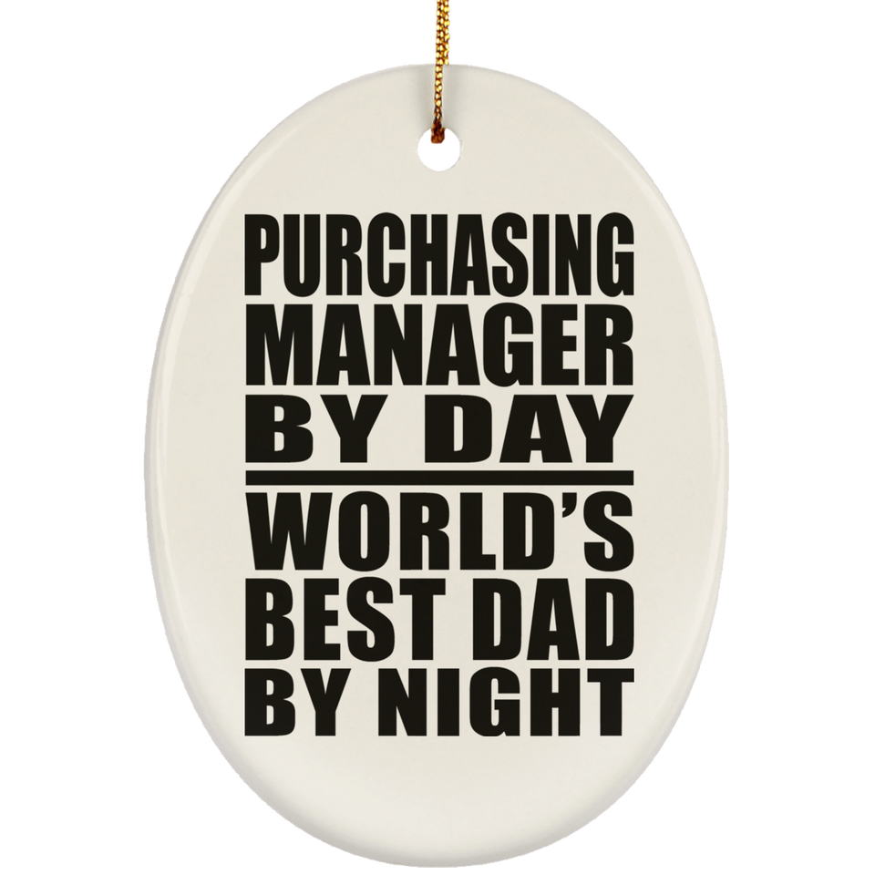 Purchasing Manager By Day World's Best Dad By Night - Oval Ornament
