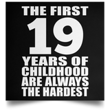 19th Birthday First 19 Years of Childhood Are The Hardest - Poster Square