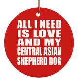 All I Need Is Love And My Central Asian Shepherd Dog - Circle Ornament