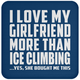 I Love My Girlfriend More Than Ice Climbing - Drink Coaster