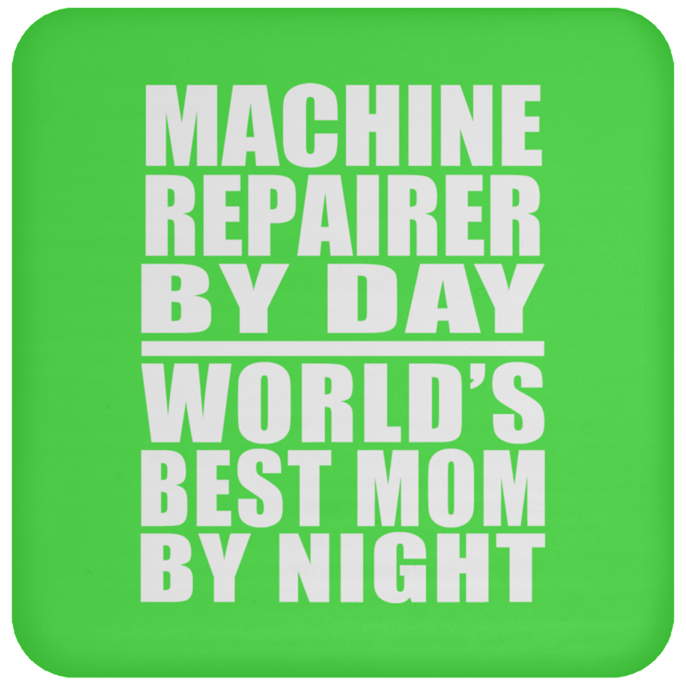 Machine Repairer By Day World's Best Mom By Night - Drink Coaster