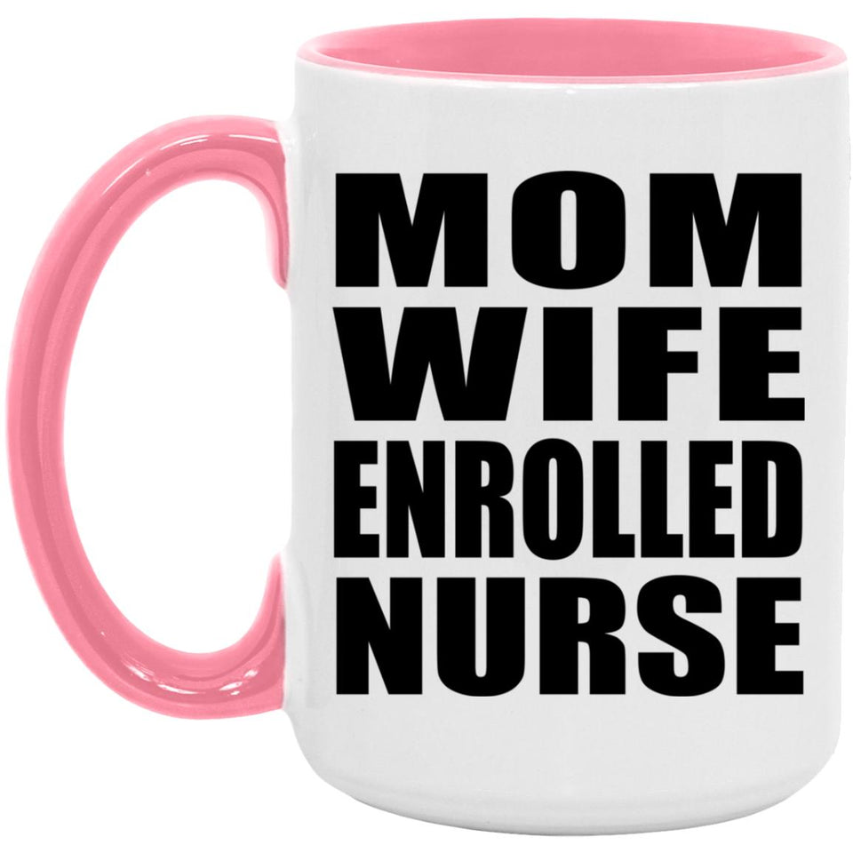 Mom Wife Enrolled Nurse - 15oz Accent Mug Pink