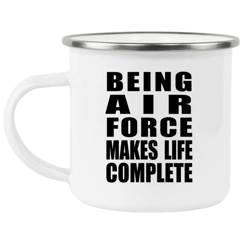 Being Air Force Makes Life Complete - 12oz Camping Mug