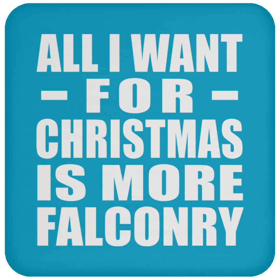 All I Want For Christmas Is More Falconry - Coaster