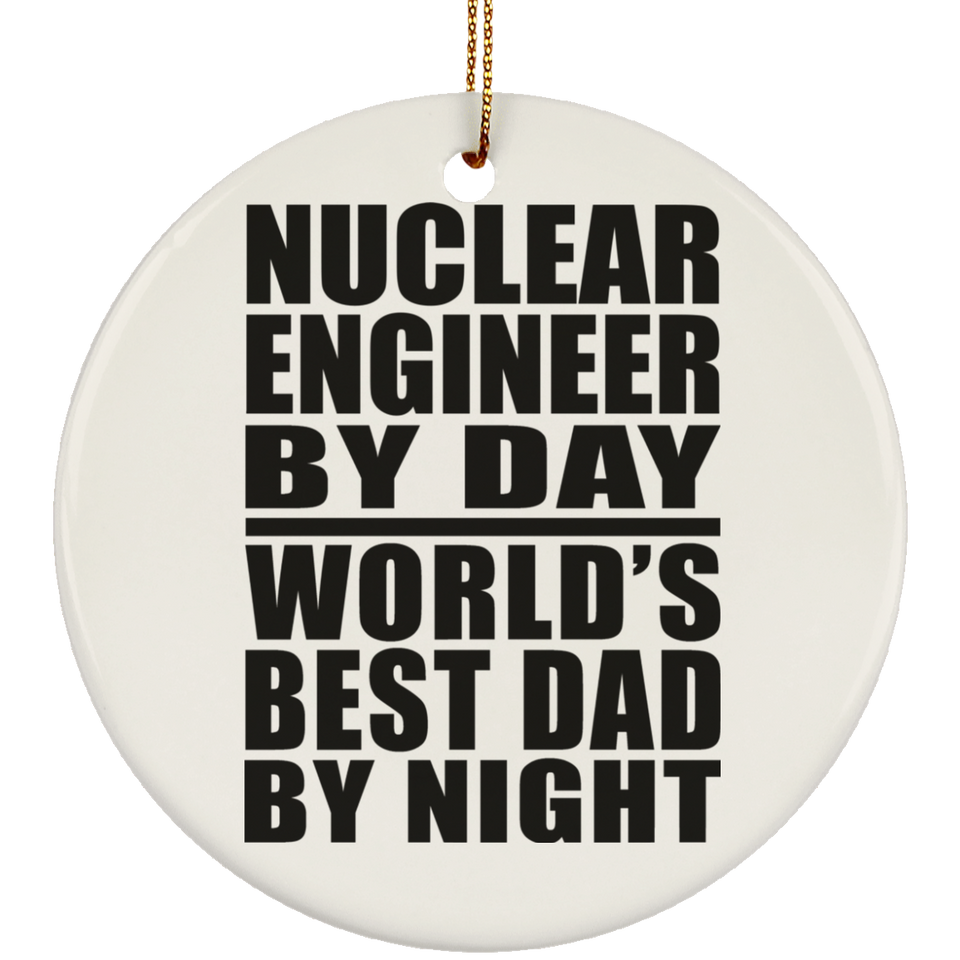 Nuclear Engineer By Day World's Best Dad By Night - Circle Ornament