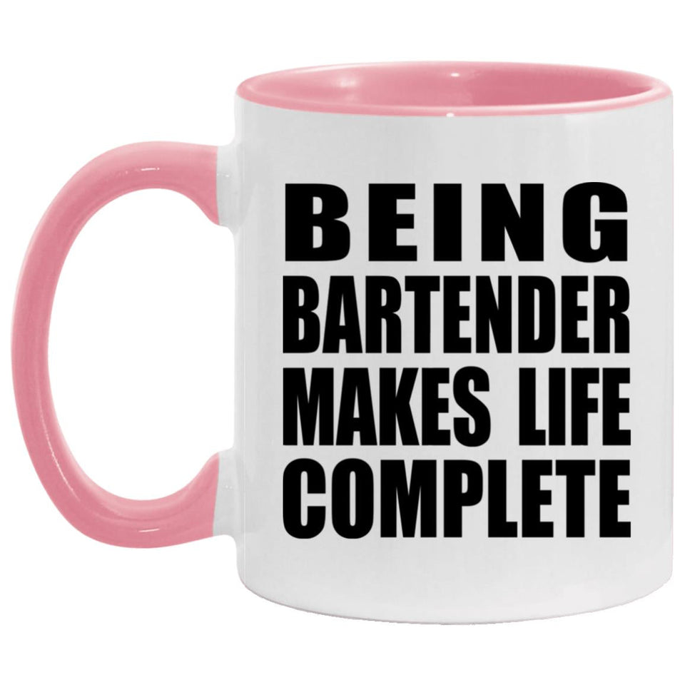 Being Bartender Makes Life Complete - 11oz Accent Mug Pink
