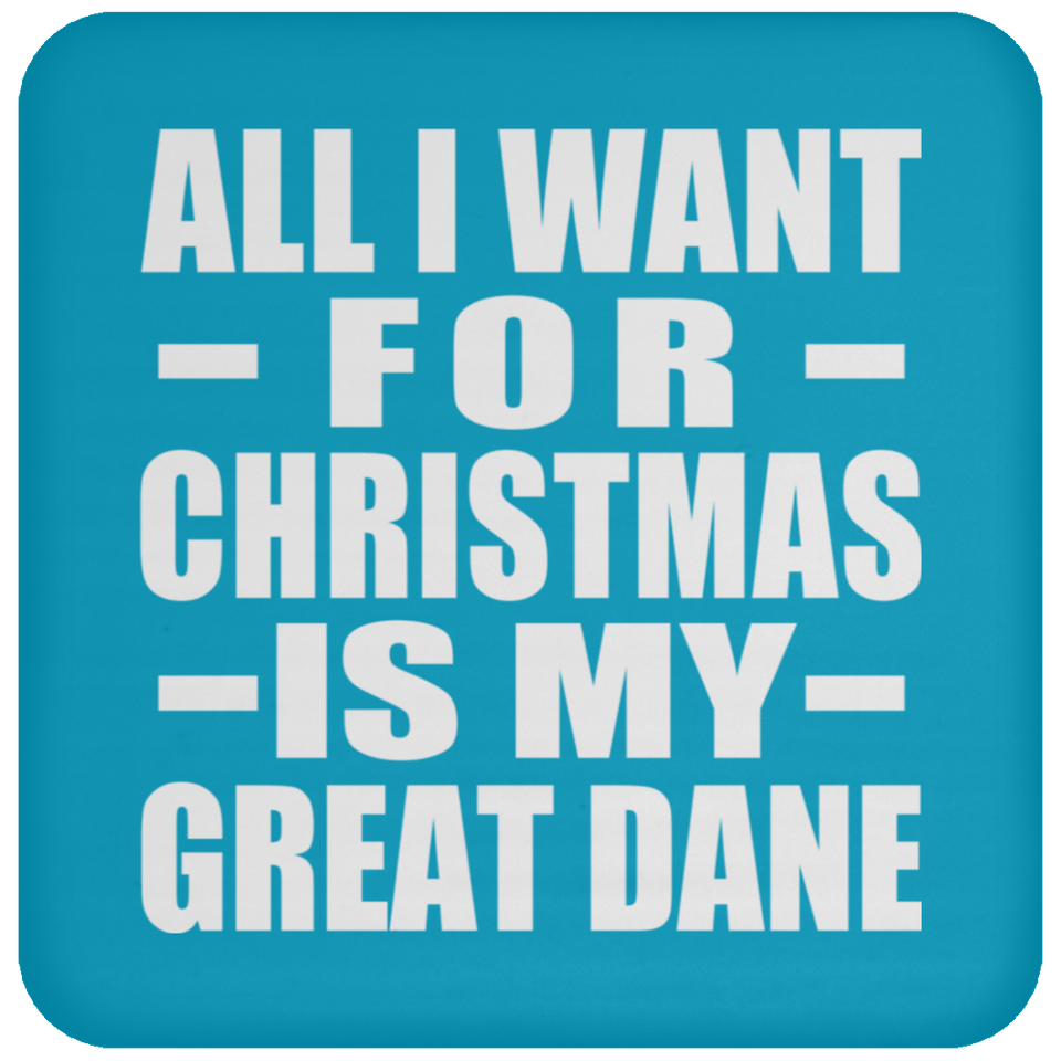 All I Want For Christmas Is My Great Dane - Coaster