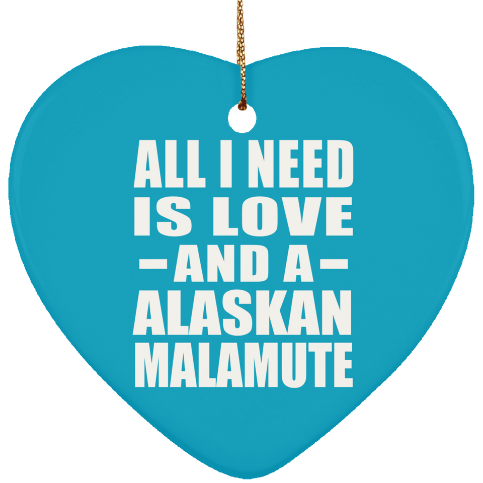 All I Need Is Love And A Alaskan Malamute - Heart Ornament