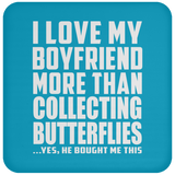 I Love My Boyfriend More Than Collecting Butterflies - Drink Coaster
